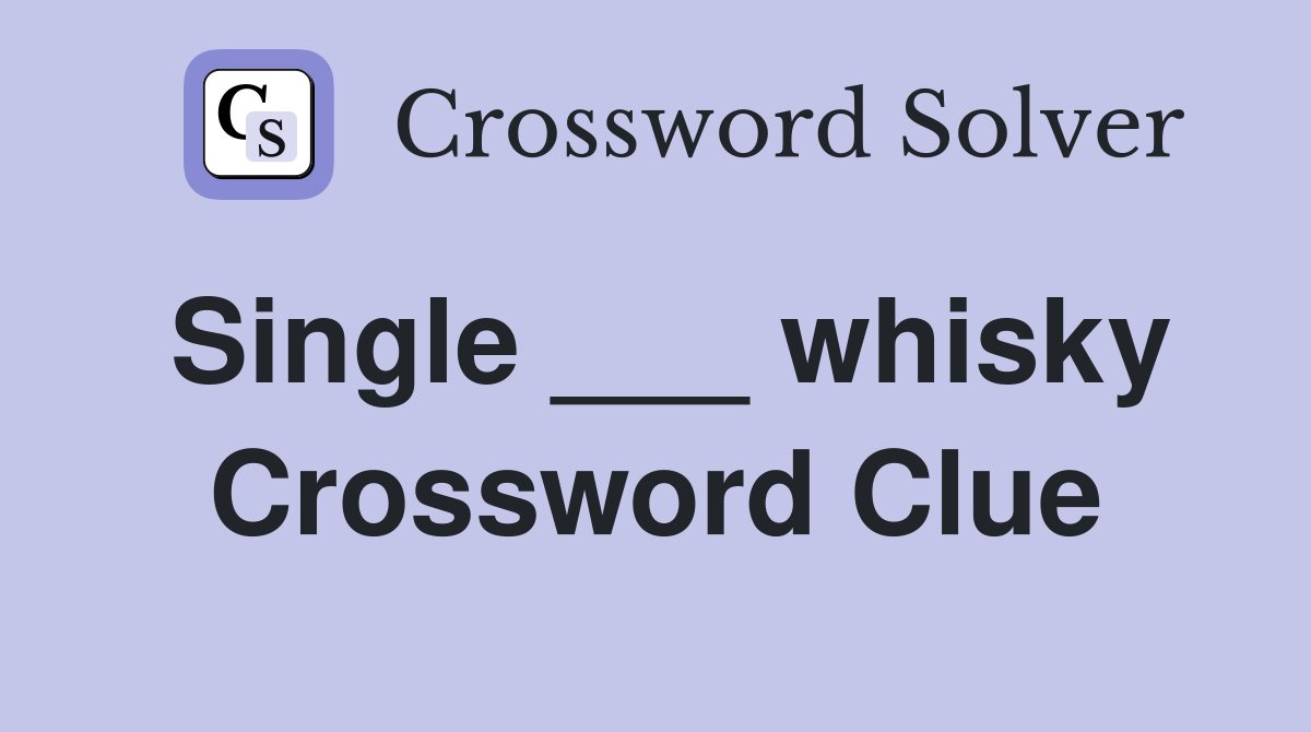 Single ___ whisky Crossword Clue Answers Crossword Solver